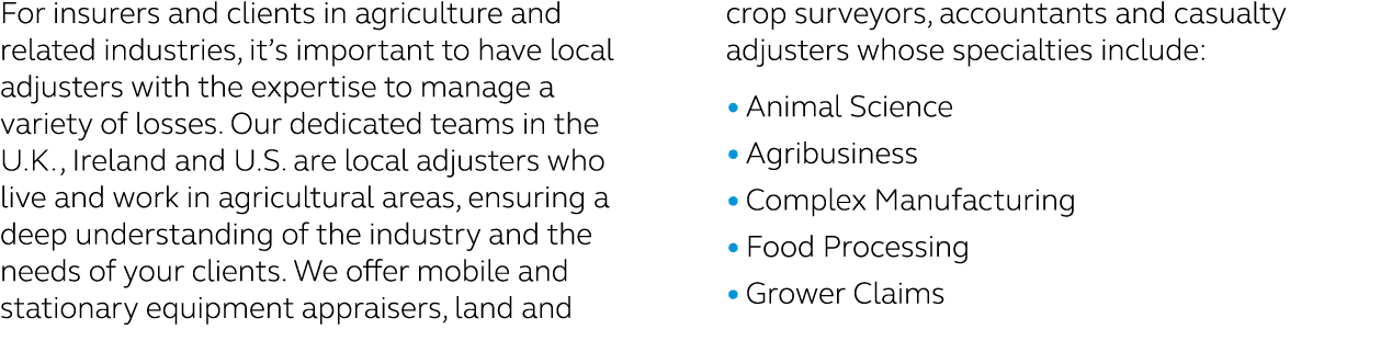 For insurers and clients in agriculture and related industries, it’s important to have local adjusters with the exper...