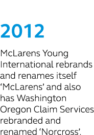 2012 McLarens Young International rebrands and renames itself ‘McLarens’ and also has Washington Oregon Claim Service...