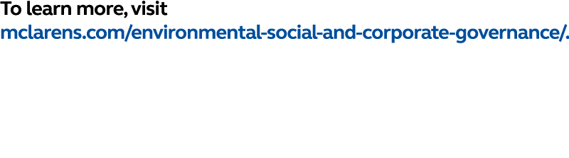 To learn more, visit mclarens.com/environmental social and corporate governance/. 