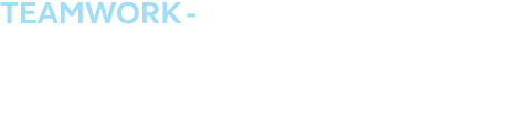 TEAMWORK Collaborating with clients, colleagues and suppliers to achieve success
