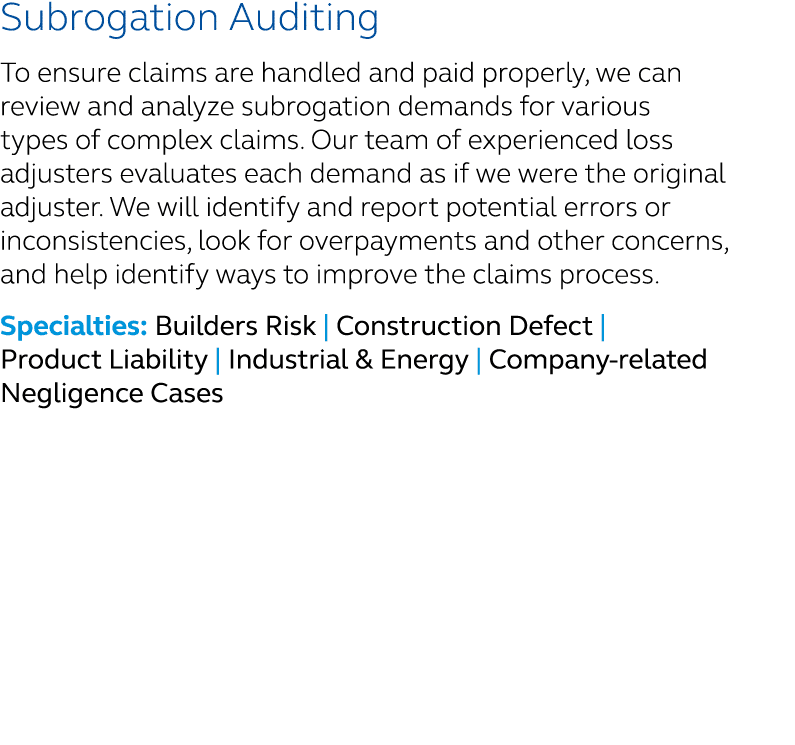 Subrogation Auditing To ensure claims are handled and paid properly, we can review and analyze subrogation demands fo...