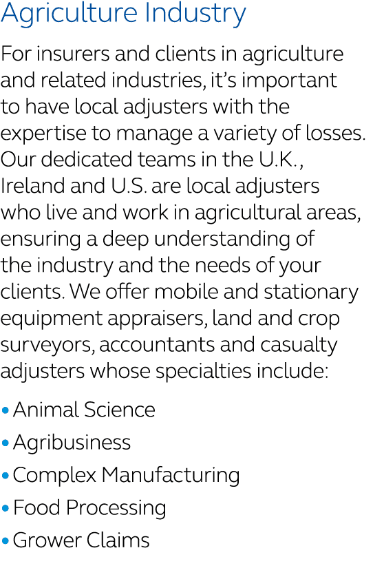 Agriculture Industry For insurers and clients in agriculture and related industries, it’s important to have local adj...