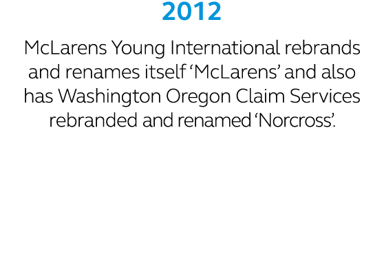 2012 McLarens Young International rebrands and renames itself ‘McLarens’ and also has Washington Oregon Claim Service...