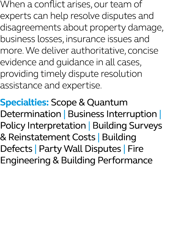 When a conflict arises, our team of experts can help resolve disputes and disagreements about property damage, busine...