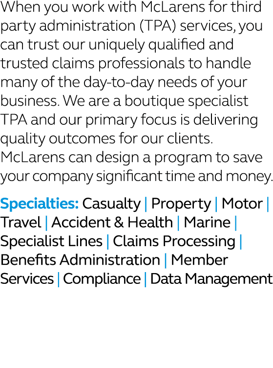 When you work with McLarens for third party administration (TPA) services, you can trust our uniquely qualified and t...