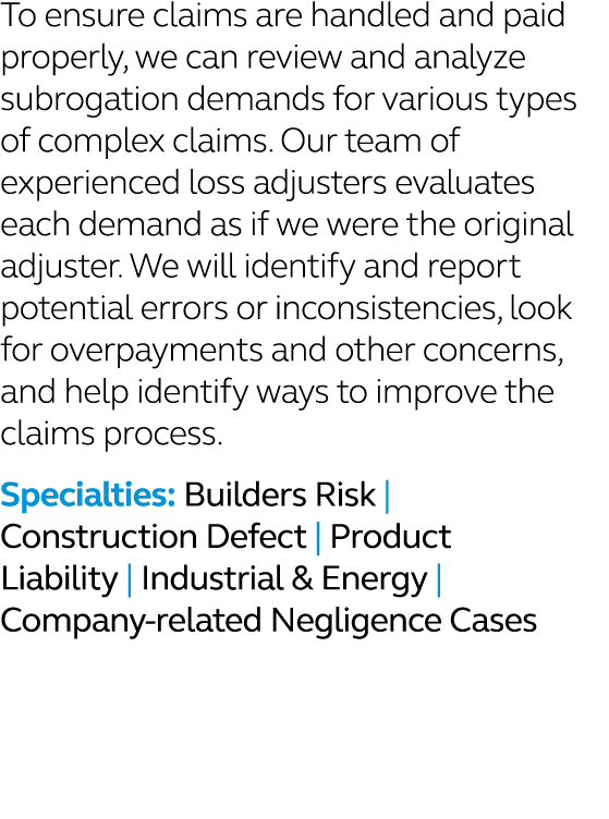 To ensure claims are handled and paid properly, we can review and analyze subrogation demands for various types of co...
