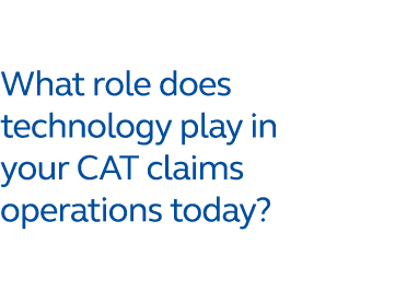 What role does technology play in your CAT claims operations today?