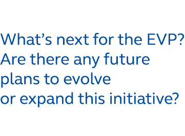 What’s next for the EVP? Are there any future plans to evolve or expand this initiative?